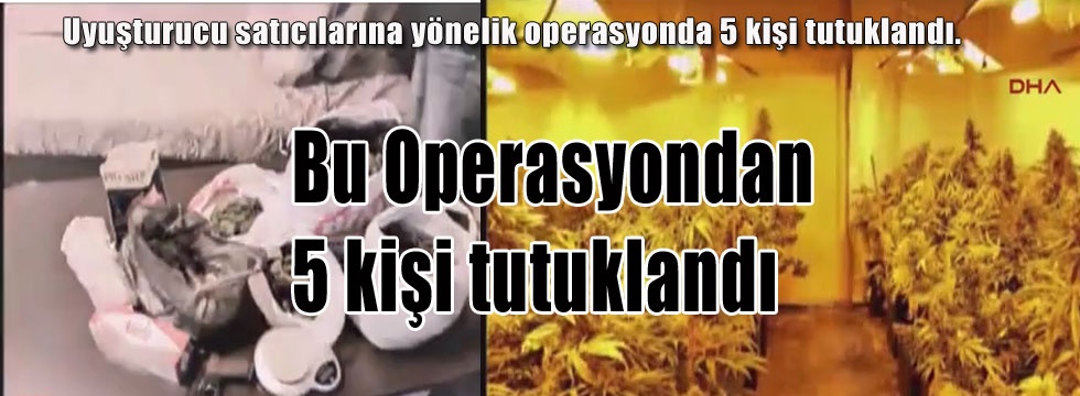 Uyuşturucu satıcılarına operasyon