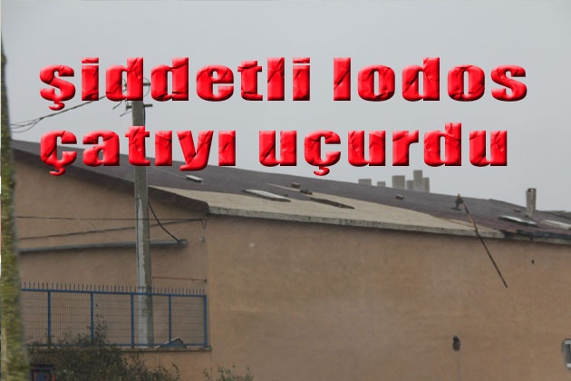 Lodos çatıyı uçurdu